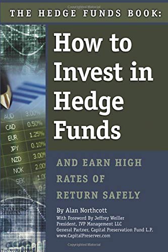 The Hedge Funds Book: How to Invest in Hedge Funds & Earn High Rates of Returns Safely
