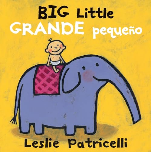 Big Little / Grande pequeño: (A Playful Bilingual Spanish-English Concept Book of Opposites for Babies and Toddlers) (Leslie Patricelli Board Books)