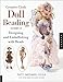 Creative Cloth Doll Beading: Designing And Embellishing With Beads
