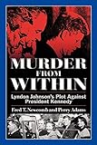 Murder from Within: Lyndon Johnson's Plot Against President Kennedy