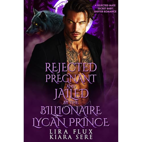 Rejected, Pregnant and Jailed by Billionaire Lycan Prince Audiolibro Por Lira Flux, Kiara Sere arte de portada