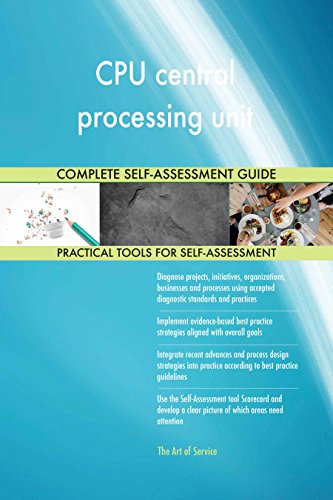CPU central processing unit All-Inclusive Self-Assessment - More than 640 Success Criteria, Instant Visual Insights, Comprehensive Spreadsheet Dashboard, Auto-Prioritized for Quick Results