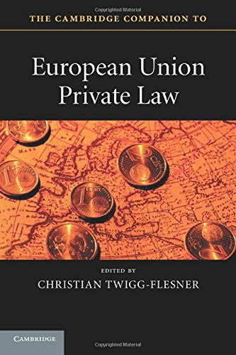 The Cambridge Companion to European Union Private Law (Cambridge Companions to Law) The Cambridge Companion to European Union Private Law (Cambridge Companions to Law)