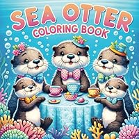 Sea Otter Coloring Book: 50 Amazing Facts & Coloring Adventures with Sea Otters for Kids, Learn, Play, and Explore B0CRZG1697 Book Cover