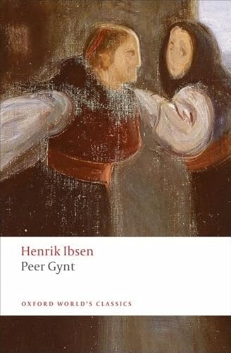 Peer Gynt: A Dramatic Poem (Oxford World's Classics)