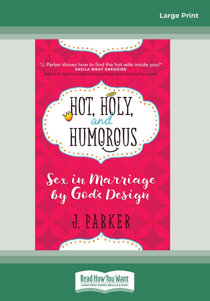 Hot, Holy, and Humorous: Sex in Marriage by God's Design