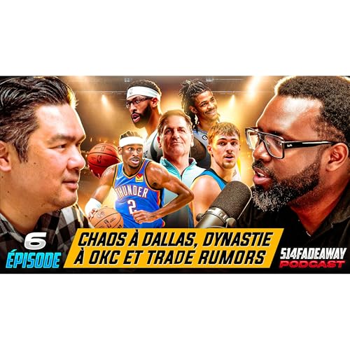 Chaos &agrave; Dallas, Dynastie &agrave; OKC et Trade Rumors en NBA | 514 Fadeaway &Eacute;pisode 6