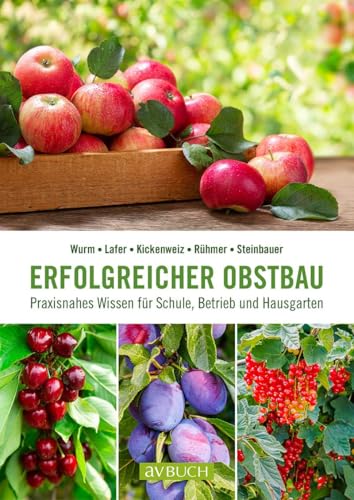 Erfolgreicher Obstbau: Praxisnahes Wissen für Schule, Betrieb und Hausgarten
