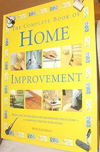 The Complete Book Of Home Improvement - Ideas And Techniques For Decorating You Home - A Complete Step-by-step Guide