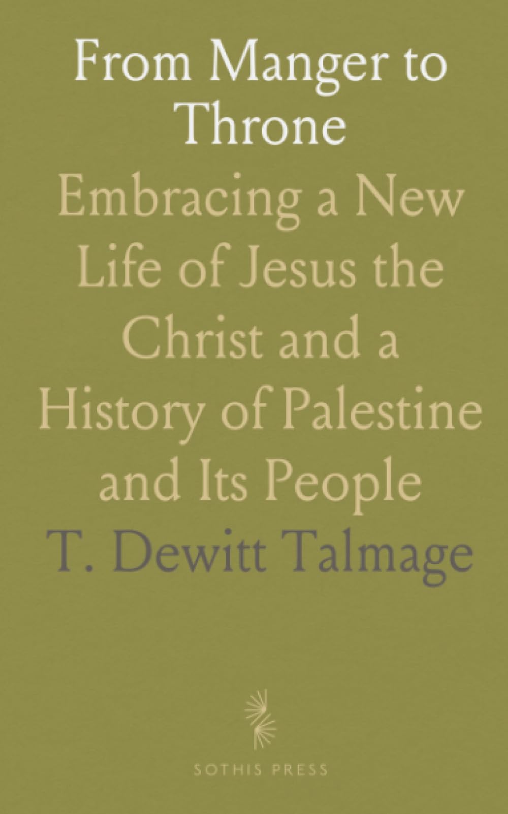From Manger to Throne: Embracing a New Life of Jesus the Christ and a History of Palestine and Its People