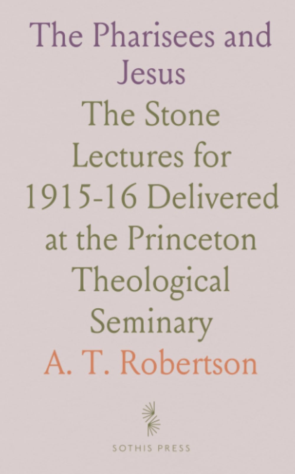 The Pharisees and Jesus: The Stone Lectures for 1915-16 Delivered at the Princeton Theological Seminary