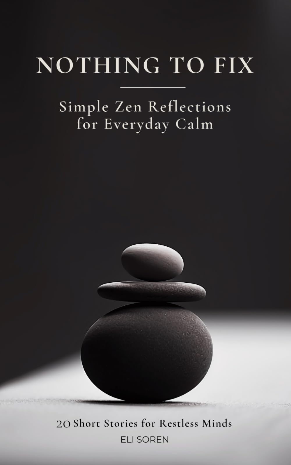 Nothing To Fix: 20 Short Stories for Restless Minds | Simple Zen Reflections for Everyday Calm: Zen for Anxiety Relief and Quieting a Restless Mind.