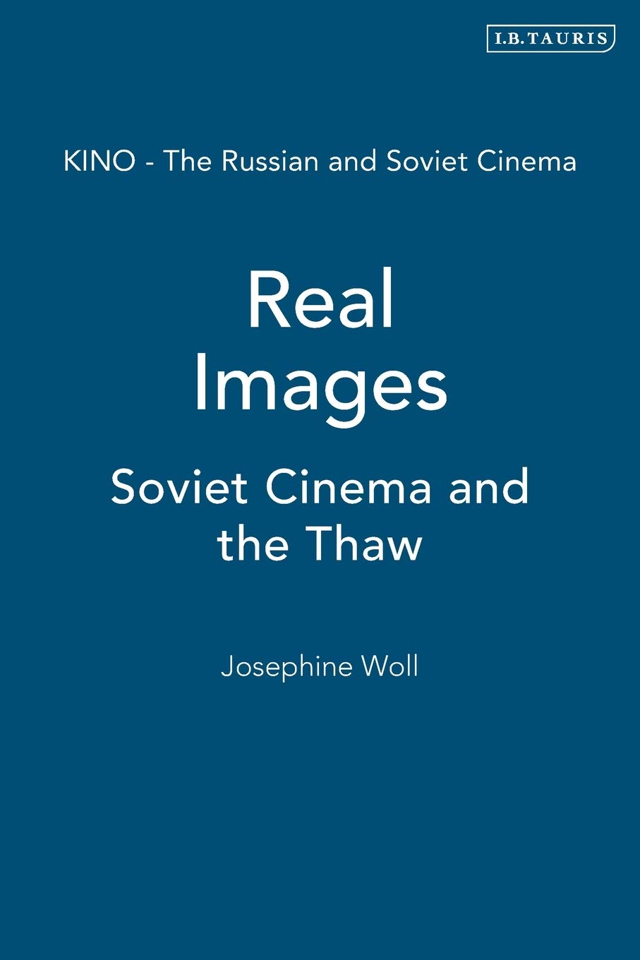 Real Images: Soviet Cinema and the Thaw (KINO: The Russian Cinema Series)