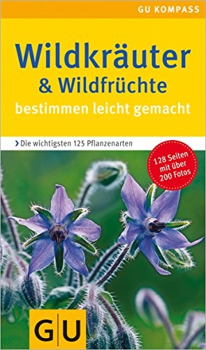 Wildkräuter & Wildfrüchte bestimmen leicht gemacht: Bestimmen leicht gemacht. Die wichtigsten 125 Wildkräuter & Wildfrüchte bestimmen leicht gemacht: Bestimmen leicht gemacht. Die wichtigsten 125