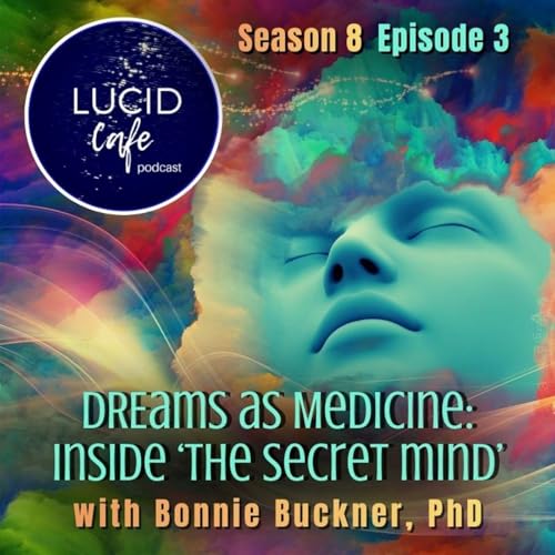『Dreams as Medicine: Inside &lsquo;The Secret Mind&rsquo; with Bonnie Buckner PhD』のカバーアート