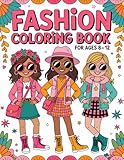 Fashion Coloring Book for Girls Ages 8-12 years old: Fun and Stylish Fashion and Beauty Coloring Pages for Girls, Kids, Teens and Women with 70+ Fabulous Fashion Style For an Enjoya