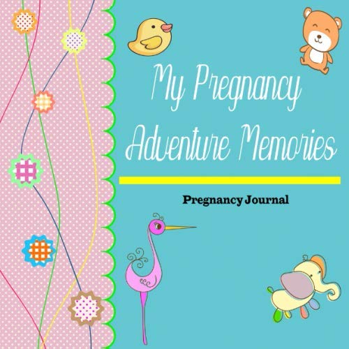 My Pregnancy Adventure Memories: Month By Month Pregnancy Planner, Meal Recorder, Prenatal Appointment Schedule, Hospital Bag List, Newborn Shopping ... Pregnancy Day By Day, Baby Memory Book I