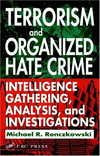 Terrorism and Organized Hate Crime: Intelligence Gathering, Analysis, and Investigations Terrorism and Organized Hate Crime: Intelligence Gathering, Analysis, and Investigations