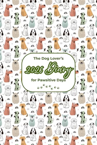 The Dog Lover’s 2026 Diary for Pawsitive Days: Plan Your Year With Inspiring Facts, Notes & Daily Canine Smiles