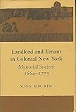 Landlord and Tenant in Colonial New York: Manorial Society 1664-1775