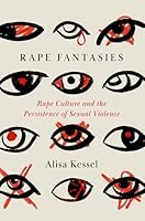 Rape Fantasies: Rape Culture and the Persistence of Sexual Violence 0197797822 Book Cover