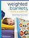 Weighted Blankets, Vests, and Scarves: Simple Sewing Projects to Comfort and Calm Children, Teens, and Adults