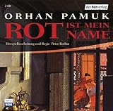 Rot ist mein Name: Hörspiel - Orhan Pamuk Regisseur: Peter Rothin, Tobias Schier Sprecher: Sylvester Groth, Matthias Haase, Christian Berkel 