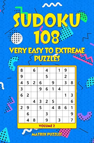 SUDOKU 108 Very Easy to Extreme Puzzles (108 Sudoku 9x9 Puzzles: Very Easy, Easy, Medium, Hard, Very Hard, Extreme)