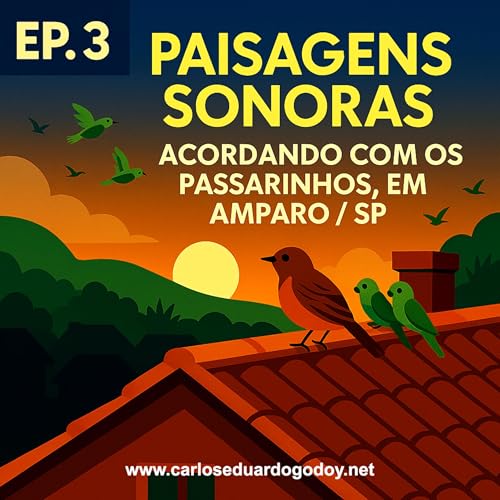 PAISAGENS SONORAS EP.3 - Acordando com os passarinhos, em Amparo/SP