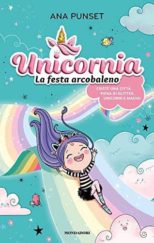 Unicornia. La festa arcobaleno. Ediz. a color