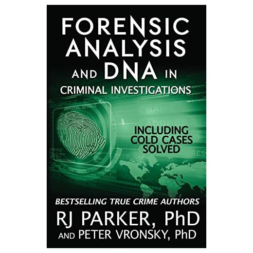 Forensic Analysis and DNA in Criminal Investigations: Including Cold Cases Solved