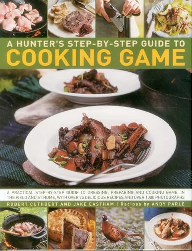 Hunter's Step-By-Step Guide to Cooking Game: A Practical Step-By-Step Guide