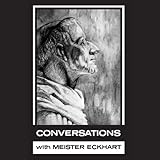 In His Own Words: Conversations with Meister Eckhart