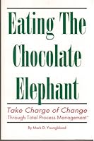 Eating the Chocolate Elephant: Take Charge of Change Through Total Process Management 1571870024 Book Cover
