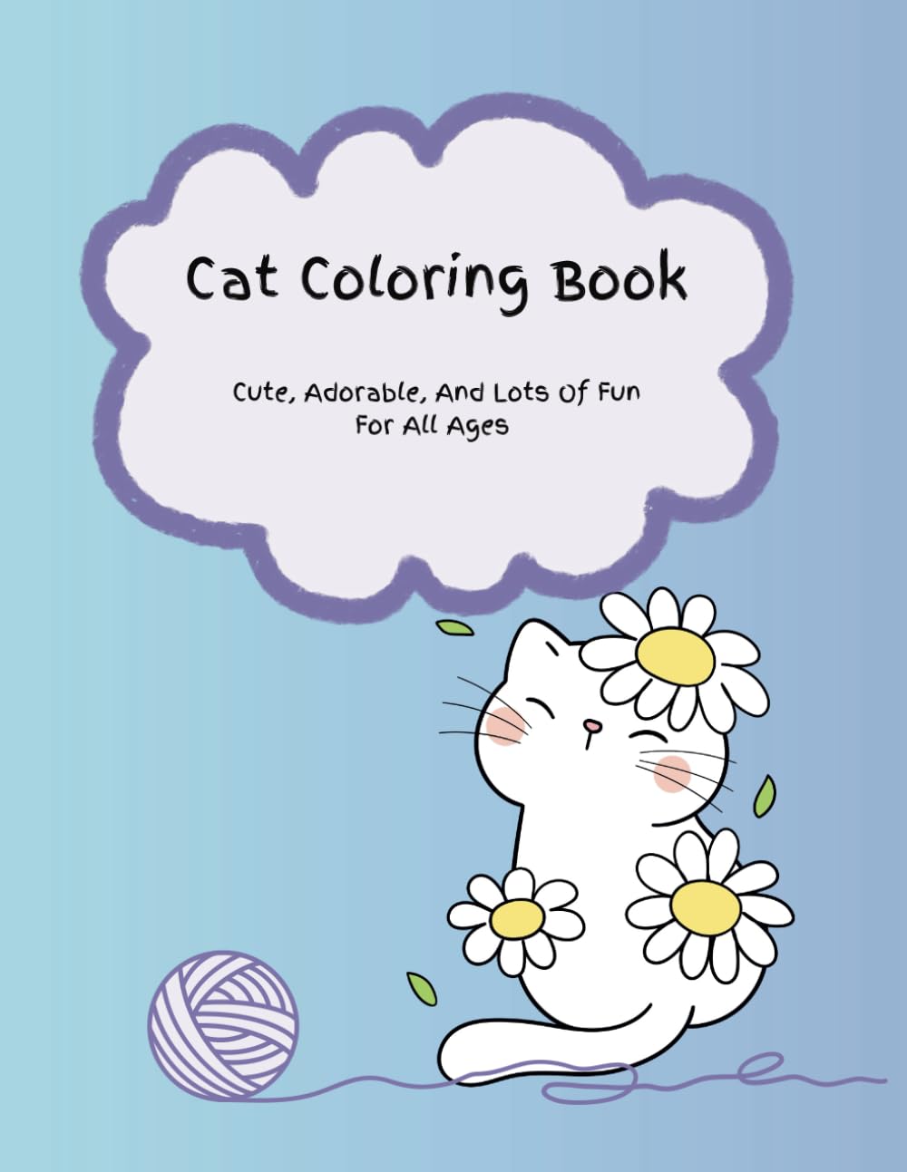 Cat Coloring Book: Cute, Adorable And Lots of Fun For All Ages