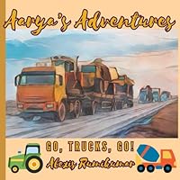 Aarya's Adventures: Go, Trucks, Go! B0F5P234WZ Book Cover
