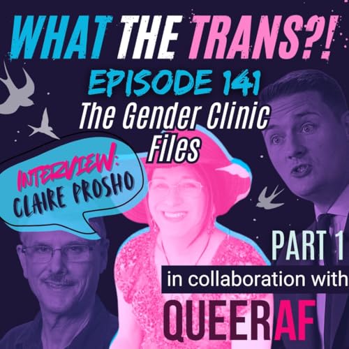 EP141 - The Gender Clinic Files (Part 1)