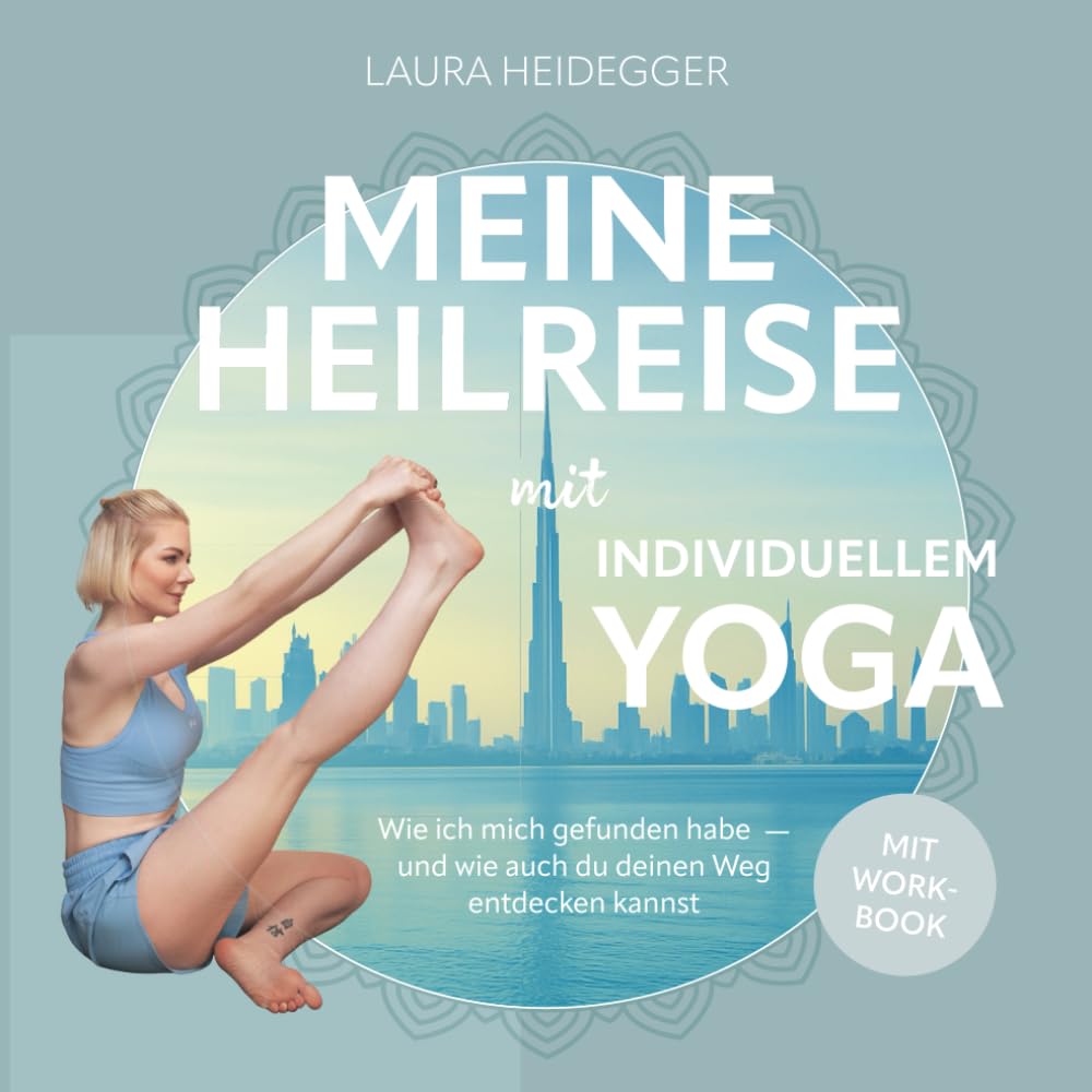 Meine Heilreise mit Individuellem Yoga: Wie ich mich gefunden habe und wie auch du deinen Weg entdecken kannst