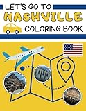 Let’s Go To Nashville Coloring Book: A travel companion for families, providing opportunities to color, explore Nashville, learn about musical legends ... and immerse yourself in the Music City.