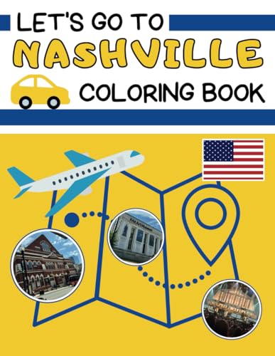 Let’s Go To Nashville Coloring Book: A travel companion for families, providing opportunities to color, explore Nashville, learn about musical legends ... and immerse yourself in the Music City.