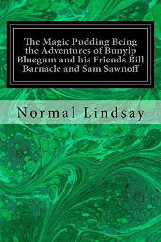 The Magic Pudding Being the Adventures of Bunyip Bluegum and his Friends Bill Barnacle and Sam Sawnoff