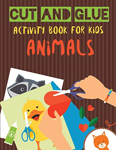 Cut and Glue Activity Book for Kids - Animals: Practice Scissor Skill Activity for Kids, ages 2-5 (Cut and Glue Activity Book with animals for Ð¡hildren)