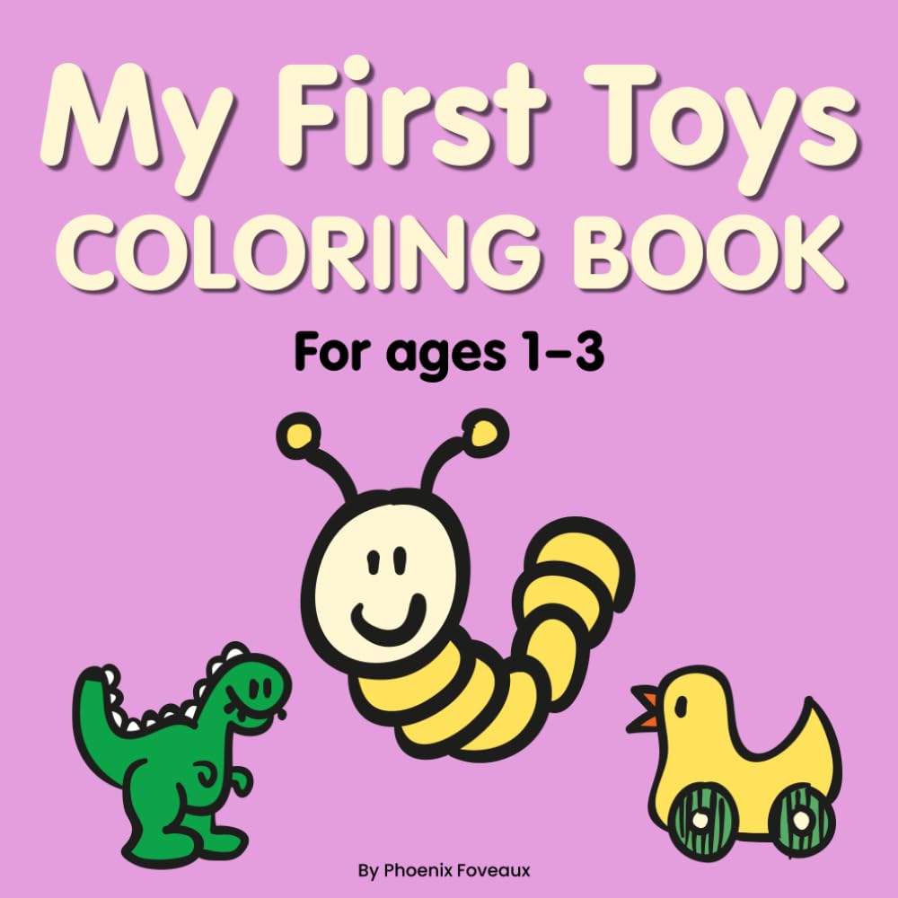 My first toys coloring book for ages 1–3: Big and Bold Easy Coloring Pages for Toddlers Learning to Color