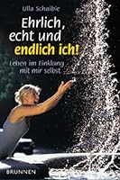 Ehrlich, echt und endlich ich. Leben im Einklang mit mir selbst. 3765512311 Book Cover