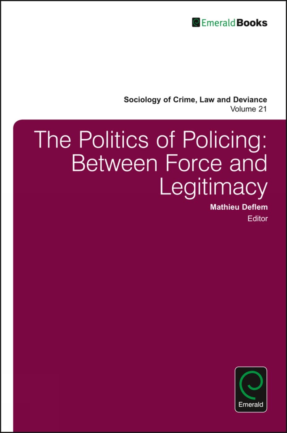 Buy The Politics of Policing: Between Force and Legitimacy: 21 (Sociology of Crime Law and Deviance, 21) — BookShops.in