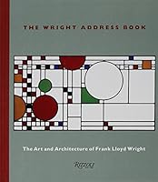 The Wright Address Book: The Art and Architecture of Frank Lloyd Wright 0847814122 Book Cover