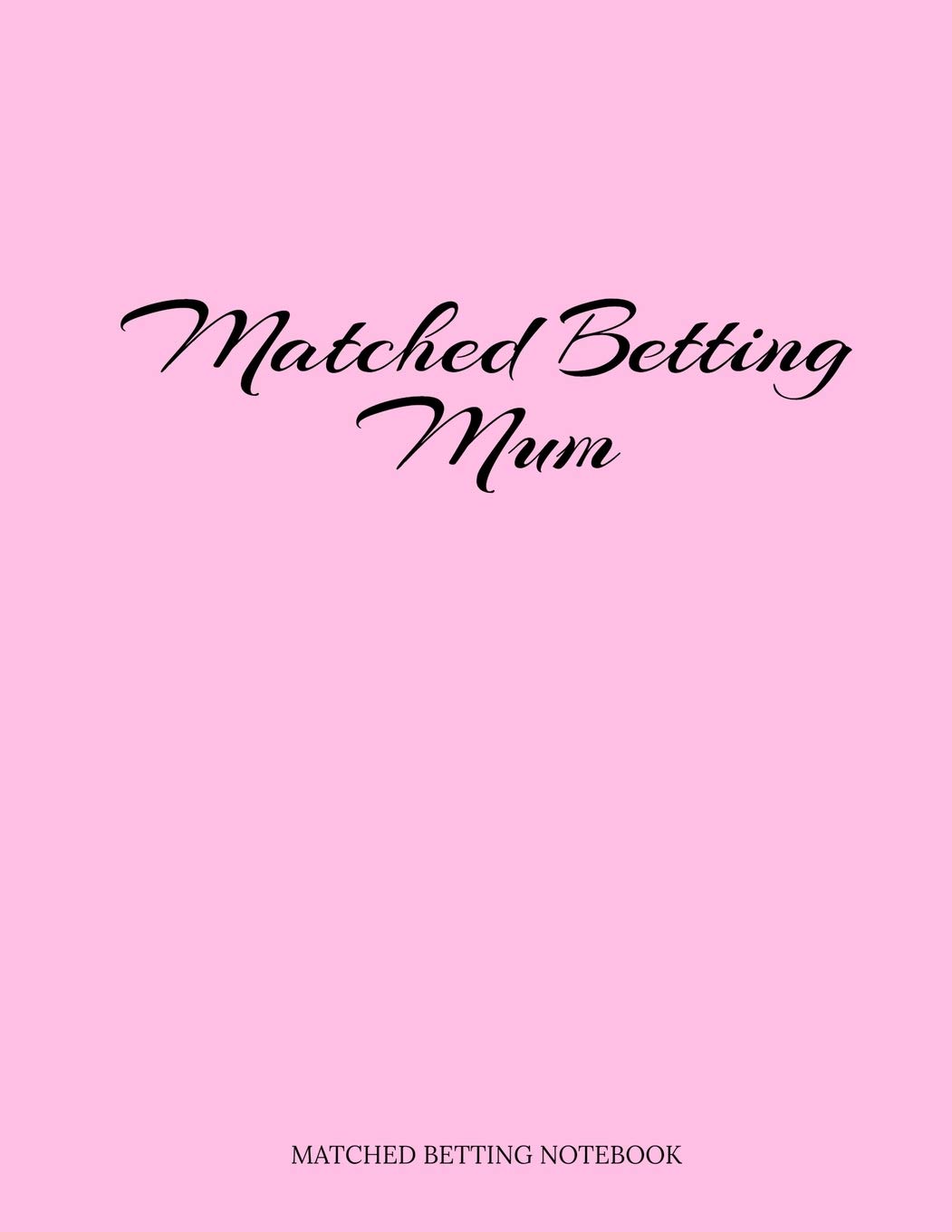 Matched Betting Mum: Matched Betting Diary, Log - Custom Pages Username and Passwords for Each Bookie, Yearly, Monthly Profit Tracker, Track Each Bet ... Info/Type Of Bet/ Profit / Loss