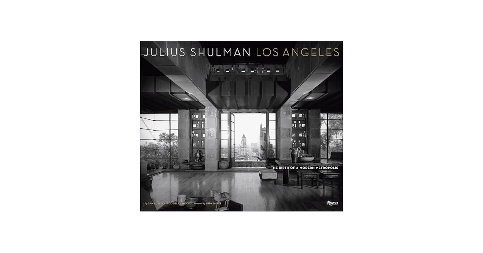 Julius Shulman Los Angeles: The Birth of a Modern Metropolis