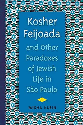Kosher Feijoada and Other Paradoxes of Jewish Life in São Paulo (New World Diasporas)