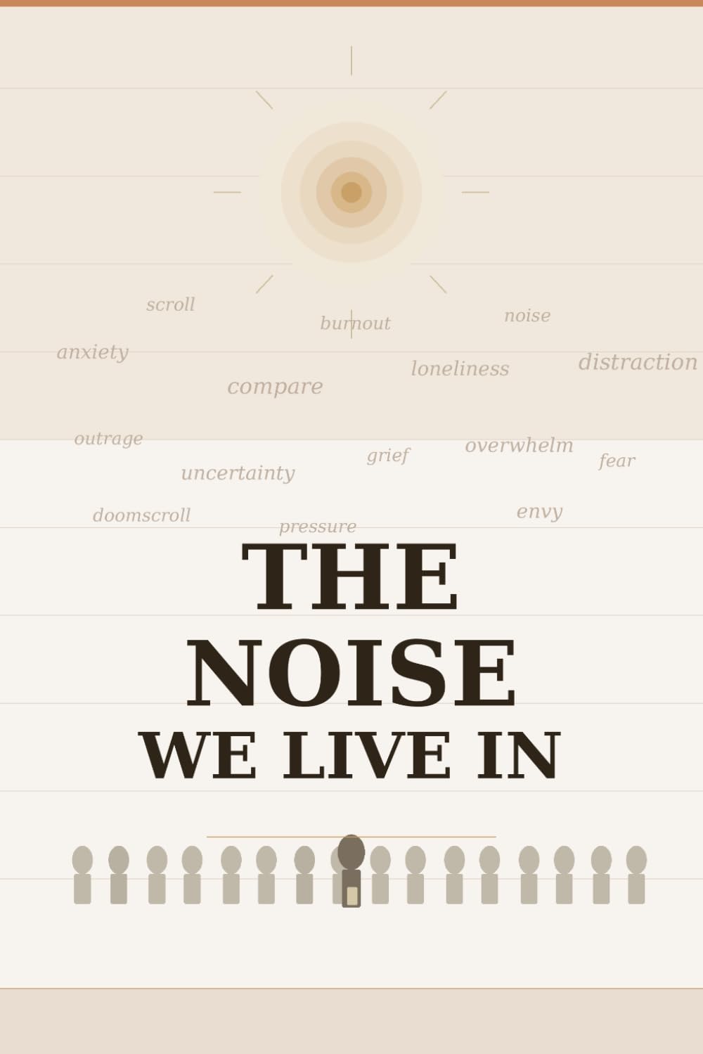 The Noise We Live In: anxiety, burnout, loneliness, mental health, self help, overwhelm, mindfulness, resilience, therapy, stress, healing, ... wellbeing, focus, habits, toxic, social media